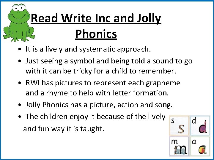 Read Write Inc and Jolly Phonics • It is a lively and systematic approach.