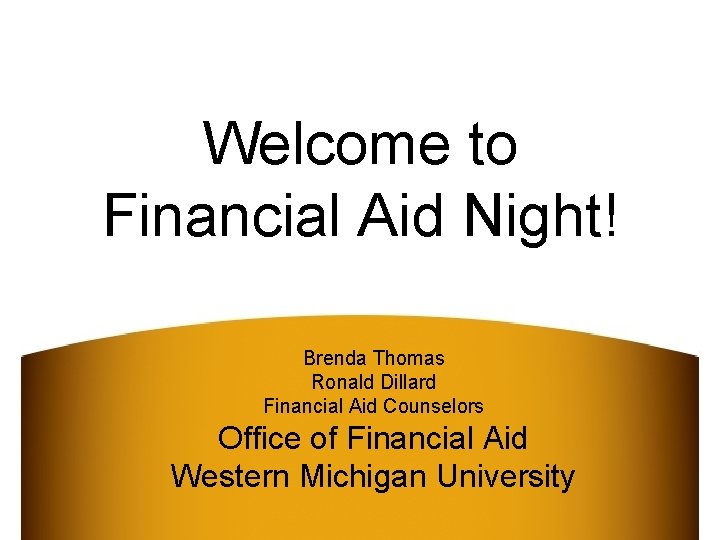 Welcome to Financial Aid Night! Brenda Thomas Ronald Dillard Financial Aid Counselors Office of