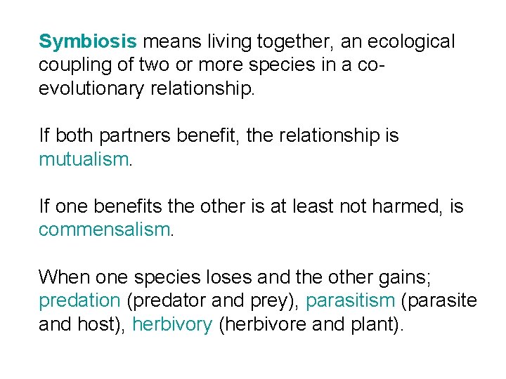 Symbiosis means living together, an ecological coupling of two or more species in a
