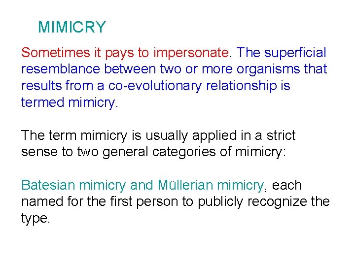 MIMICRY Sometimes it pays to impersonate. The superficial resemblance between two or more organisms