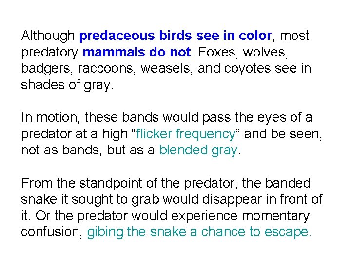 Although predaceous birds see in color, most predatory mammals do not. Foxes, wolves, badgers,