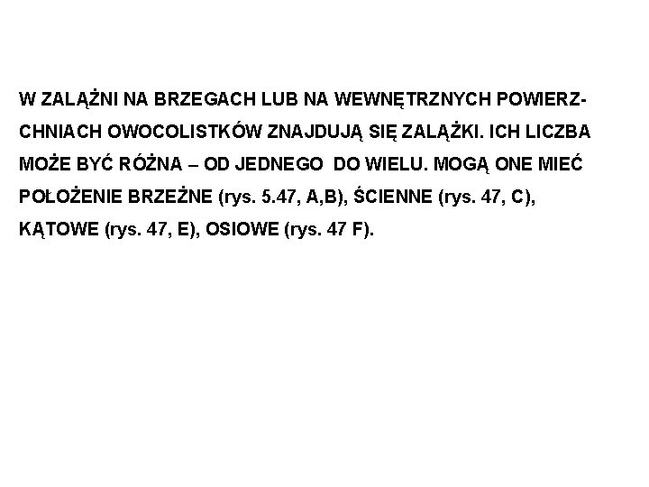 W ZALĄŻNI NA BRZEGACH LUB NA WEWNĘTRZNYCH POWIERZCHNIACH OWOCOLISTKÓW ZNAJDUJĄ SIĘ ZALĄŻKI. ICH LICZBA