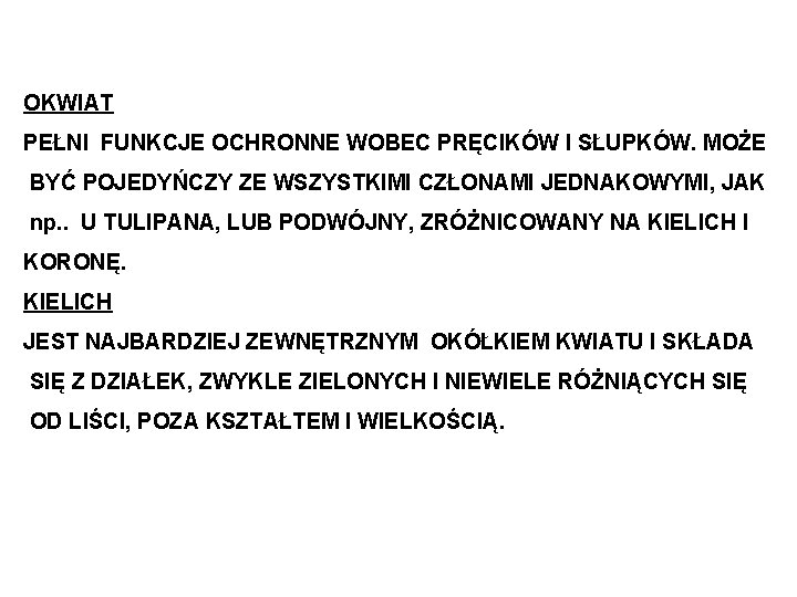 OKWIAT PEŁNI FUNKCJE OCHRONNE WOBEC PRĘCIKÓW I SŁUPKÓW. MOŻE BYĆ POJEDYŃCZY ZE WSZYSTKIMI CZŁONAMI