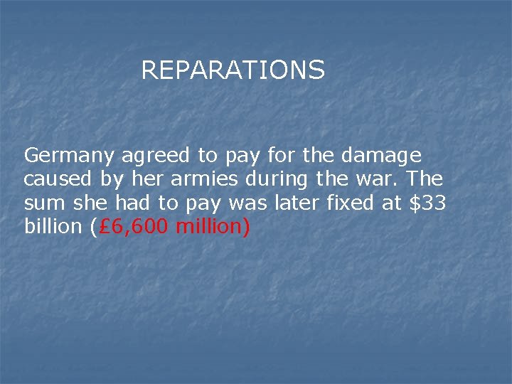 REPARATIONS Germany agreed to pay for the damage caused by her armies during the