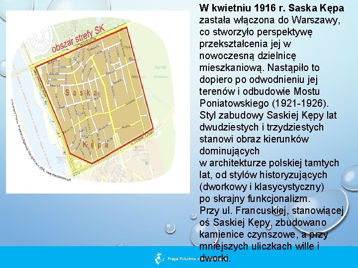 W kwietniu 1916 r. Saska Kępa zastała włączona do Warszawy, co stworzyło perspektywę przekształcenia