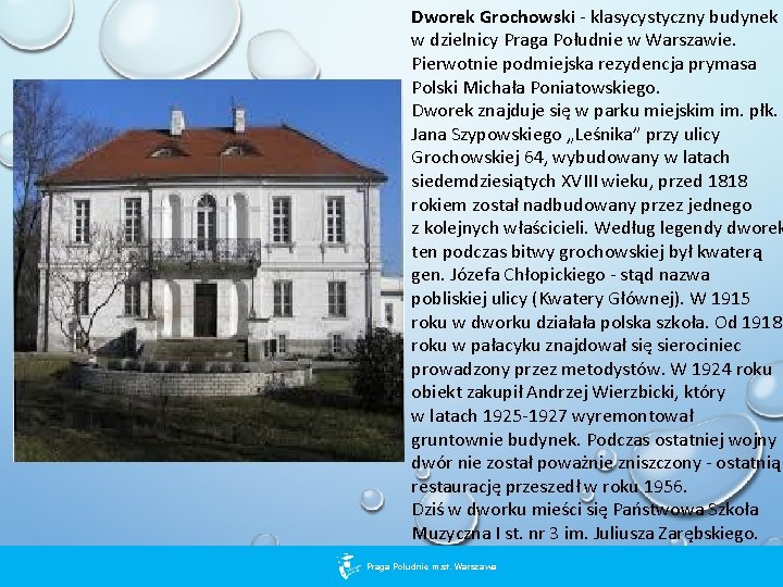 Dworek Grochowski - klasycystyczny budynek w dzielnicy Praga Południe w Warszawie. Pierwotnie podmiejska rezydencja