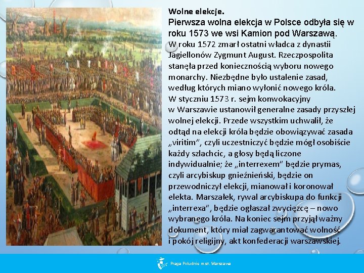 Wolne elekcje. Pierwsza wolna elekcja w Polsce odbyła się w roku 1573 we wsi