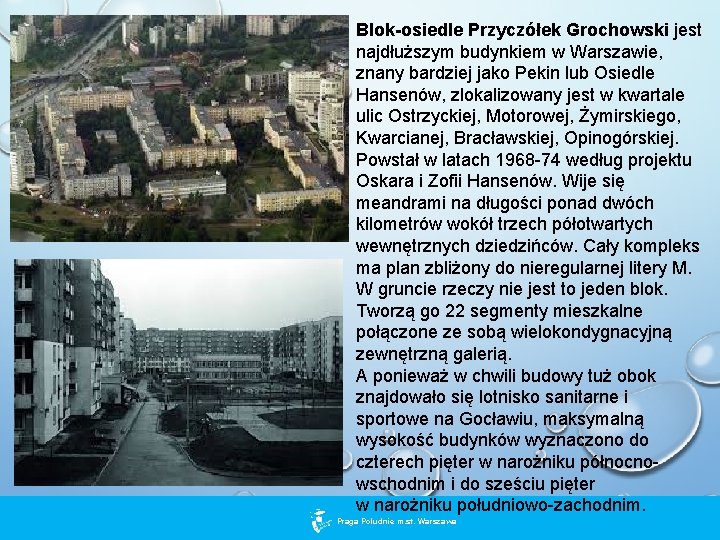 Blok-osiedle Przyczółek Grochowski jest najdłuższym budynkiem w Warszawie, znany bardziej jako Pekin lub Osiedle