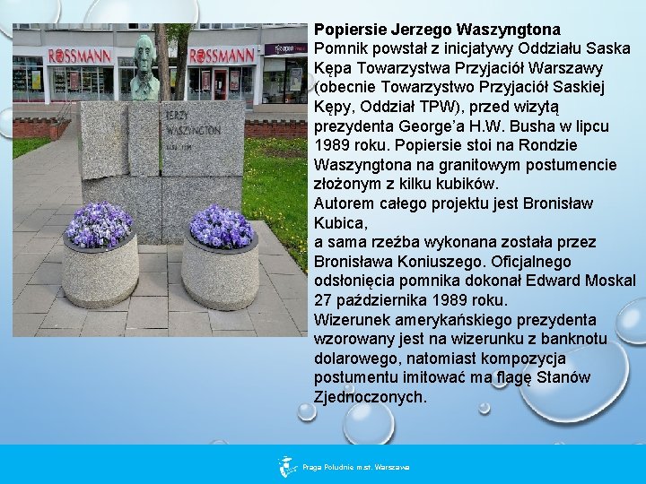 Popiersie Jerzego Waszyngtona Pomnik powstał z inicjatywy Oddziału Saska Kępa Towarzystwa Przyjaciół Warszawy (obecnie