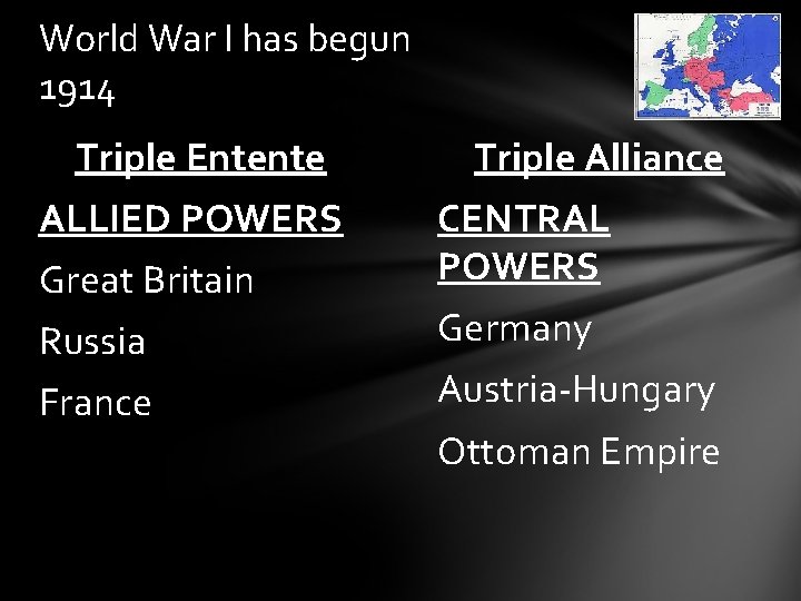 World War I has begun 1914 Triple Entente ALLIED POWERS Great Britain Russia France