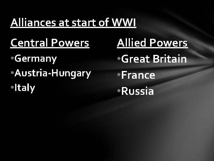 Alliances at start of WWI Central Powers • Germany • Austria-Hungary • Italy Allied