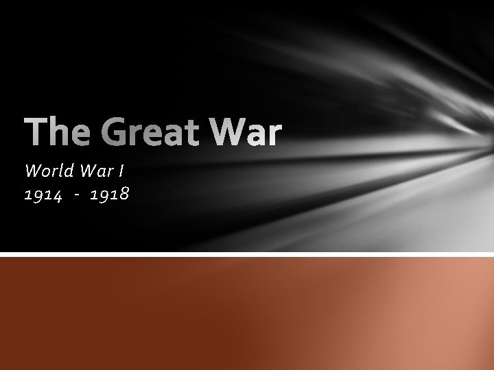 World War I 1914 - 1918 