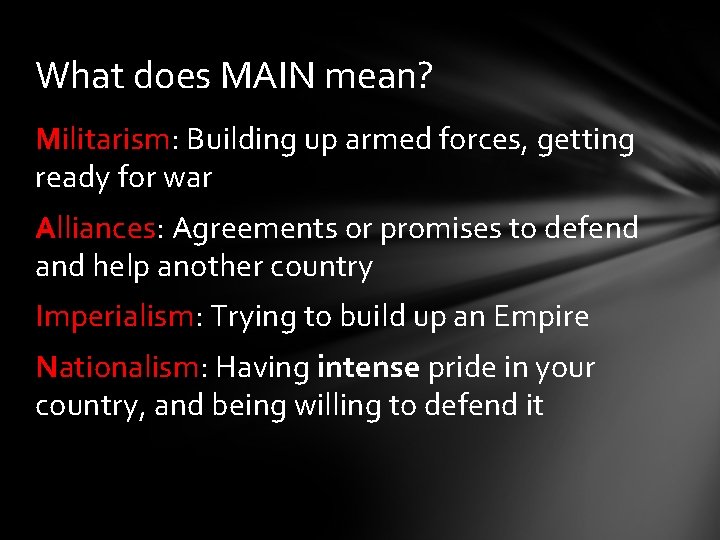 What does MAIN mean? Militarism: Building up armed forces, getting ready for war Alliances: