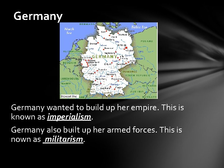 Germany wanted to build up her empire. This is known as imperialism. Germany also