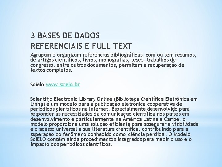 3 BASES DE DADOS REFERENCIAIS E FULL TEXT Agrupam e organizam referências bibliográficas, com