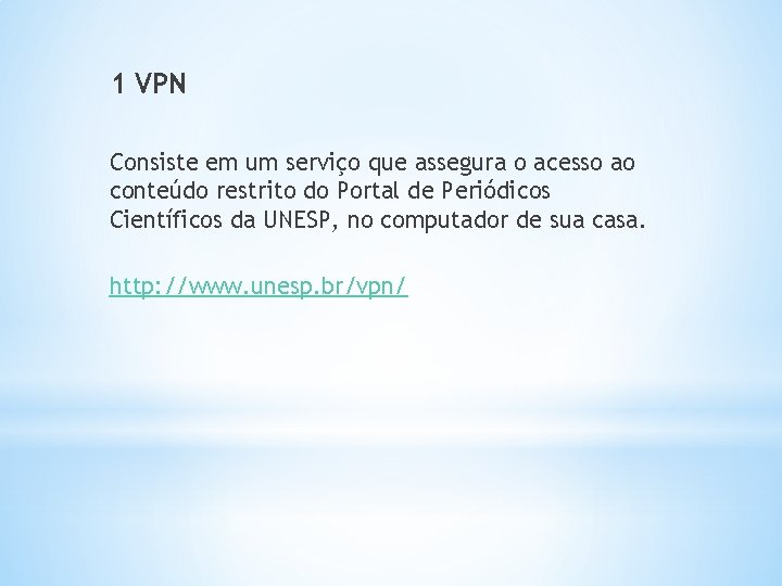 1 VPN Consiste em um serviço que assegura o acesso ao conteúdo restrito do