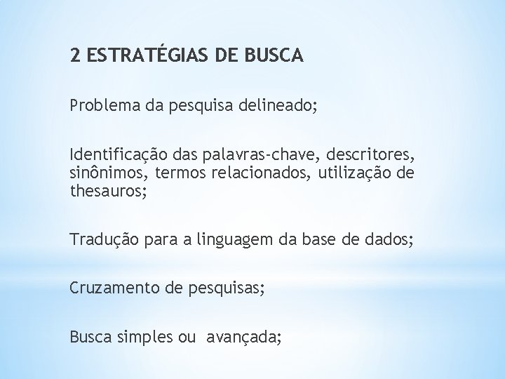 2 ESTRATÉGIAS DE BUSCA Problema da pesquisa delineado; Identificação das palavras‐chave, descritores, sinônimos, termos