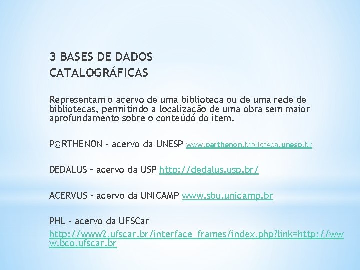 3 BASES DE DADOS CATALOGRÁFICAS Representam o acervo de uma biblioteca ou de uma