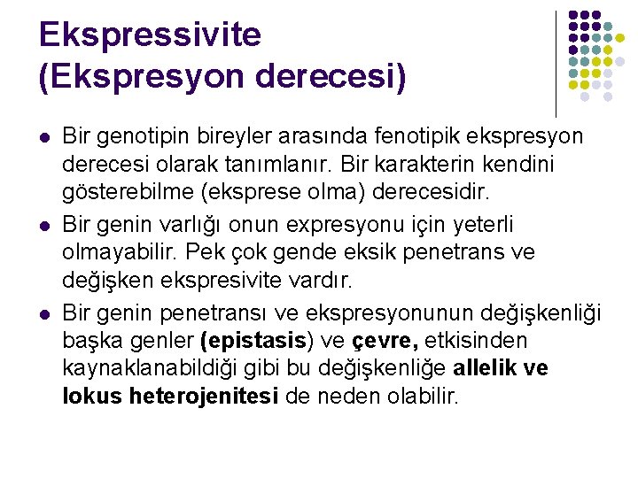 Ekspressivite (Ekspresyon derecesi) l l l Bir genotipin bireyler arasında fenotipik ekspresyon derecesi olarak