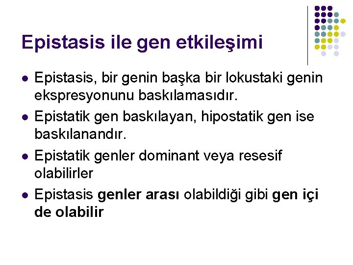 Epistasis ile gen etkileşimi l l Epistasis, bir genin başka bir lokustaki genin ekspresyonunu