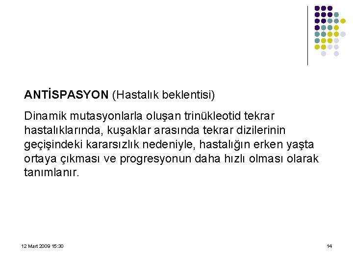 ANTİSPASYON (Hastalık beklentisi) Dinamik mutasyonlarla oluşan trinükleotid tekrar hastalıklarında, kuşaklar arasında tekrar dizilerinin geçişindeki