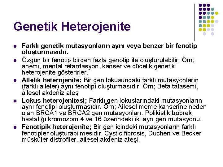 Genetik Heterojenite l l l Farklı genetik mutasyonların aynı veya benzer bir fenotip oluşturmasıdır.