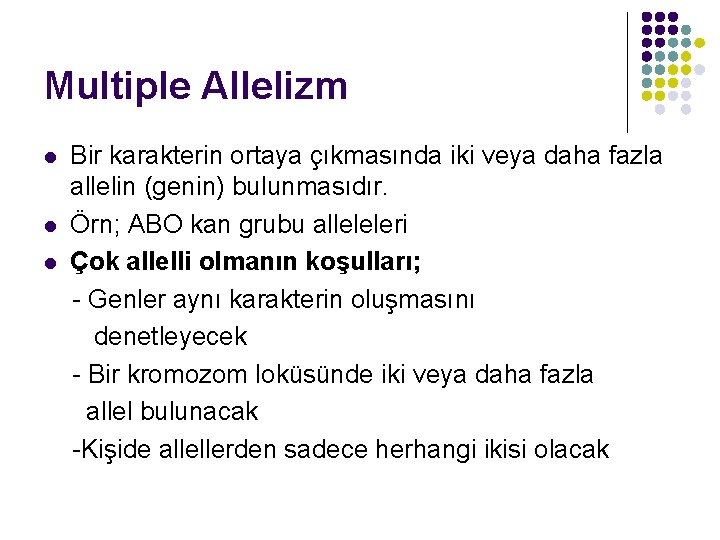 Multiple Allelizm l l l Bir karakterin ortaya çıkmasında iki veya daha fazla allelin