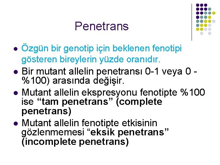 Penetrans l Özgün bir genotip için beklenen fenotipi gösteren bireylerin yüzde oranıdır. l Bir