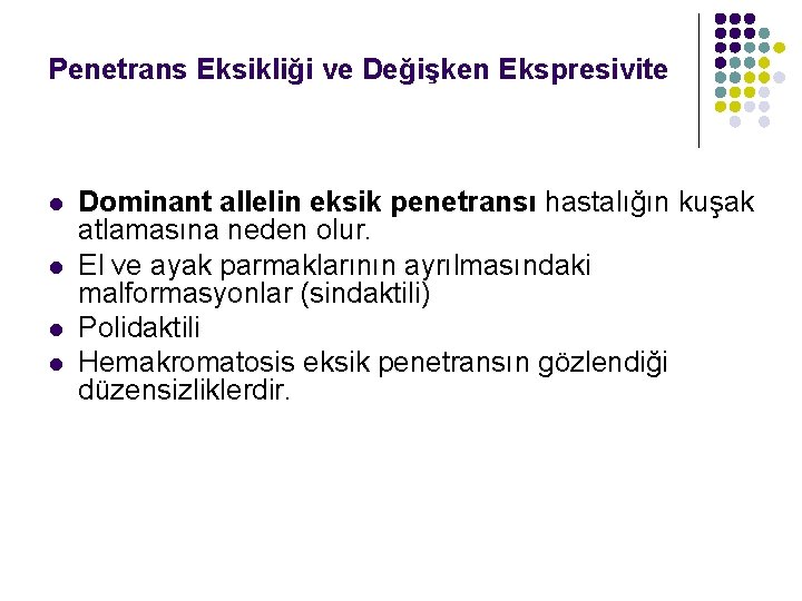 Penetrans Eksikliği ve Değişken Ekspresivite l l Dominant allelin eksik penetransı hastalığın kuşak atlamasına