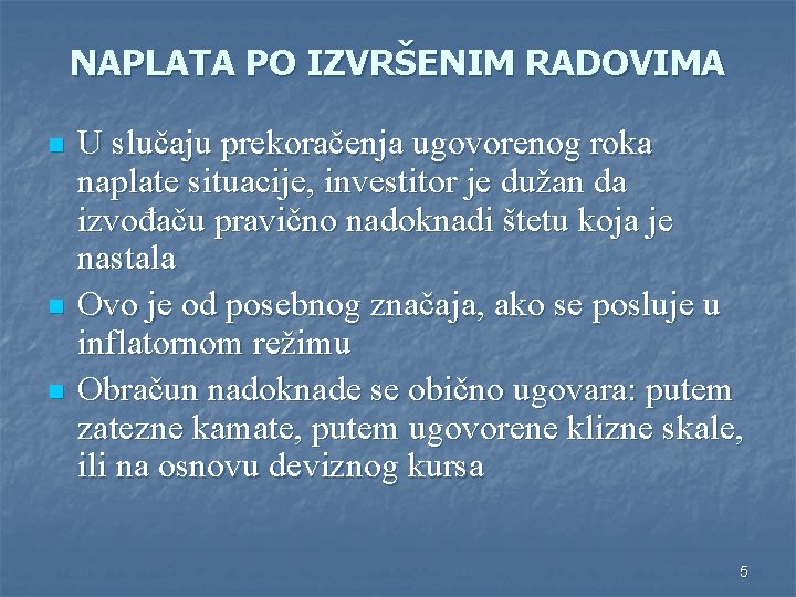 NAPLATA PO IZVRŠENIM RADOVIMA n n n U slučaju prekoračenja ugovorenog roka naplate situacije, NAPLATA PO IZVRŠENIM RADOVIMA n n n U slučaju prekoračenja ugovorenog roka naplate situacije,