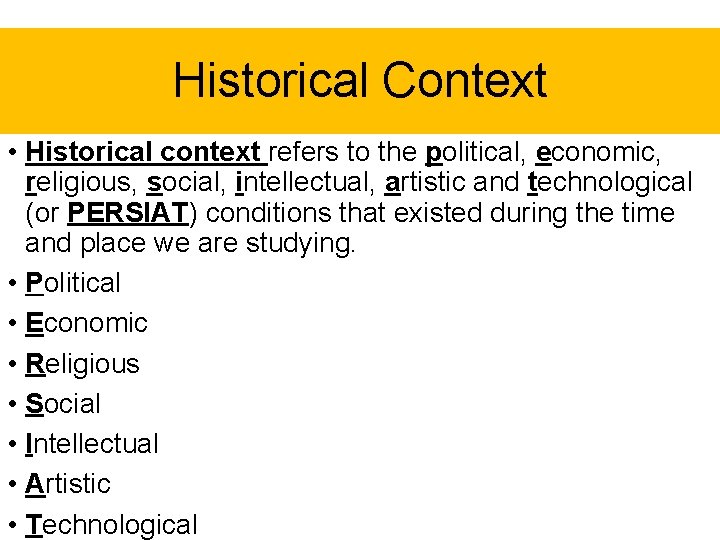 Historical Context • Historical context refers to the political, economic, religious, social, intellectual, artistic