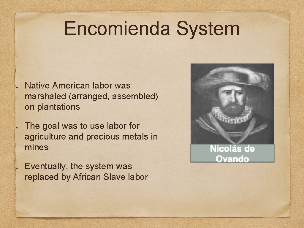 Encomienda System Native American labor was marshaled (arranged, assembled) on plantations The goal was