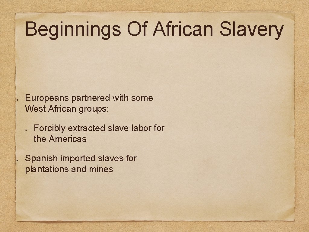 Beginnings Of African Slavery Europeans partnered with some West African groups: Forcibly extracted slave