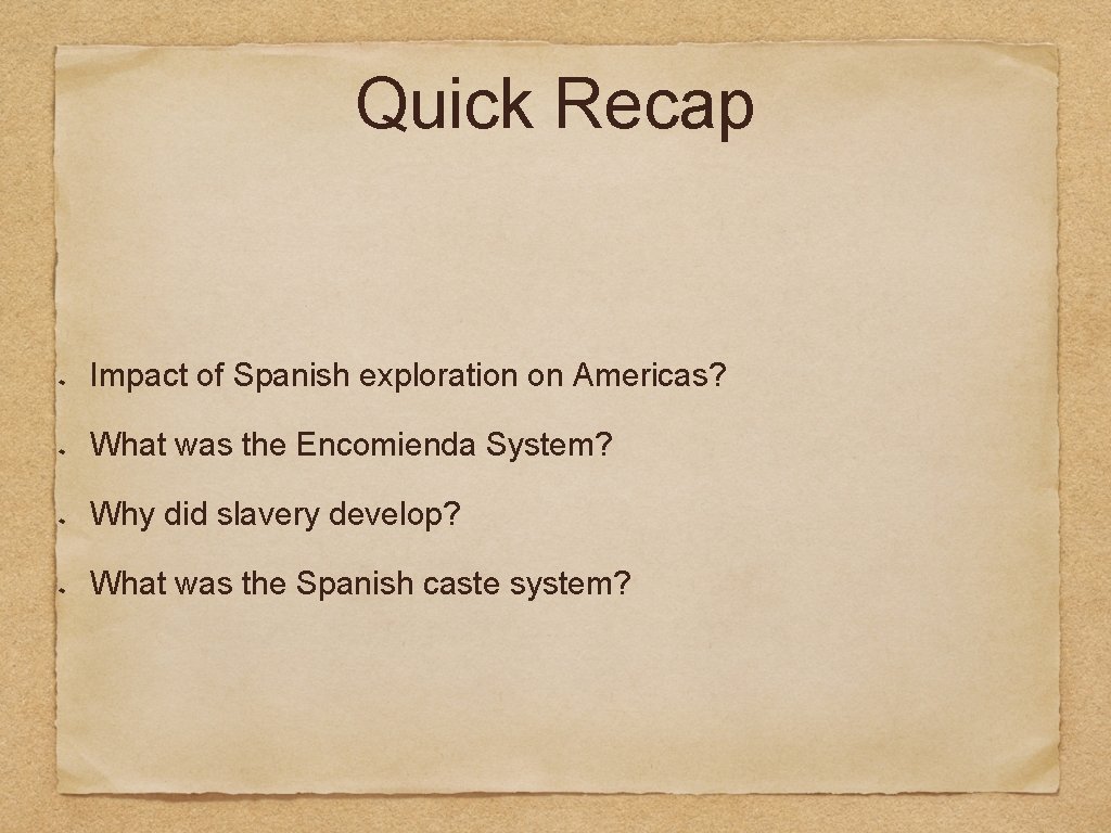 Quick Recap Impact of Spanish exploration on Americas? What was the Encomienda System? Why