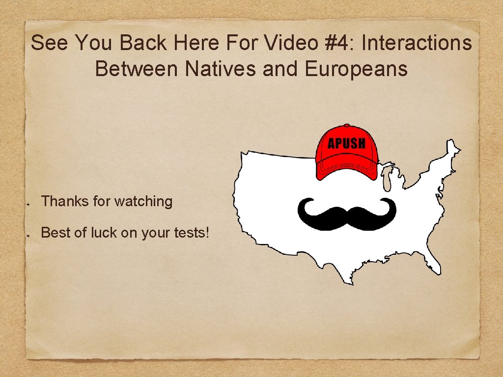See You Back Here For Video #4: Interactions Between Natives and Europeans Thanks for
