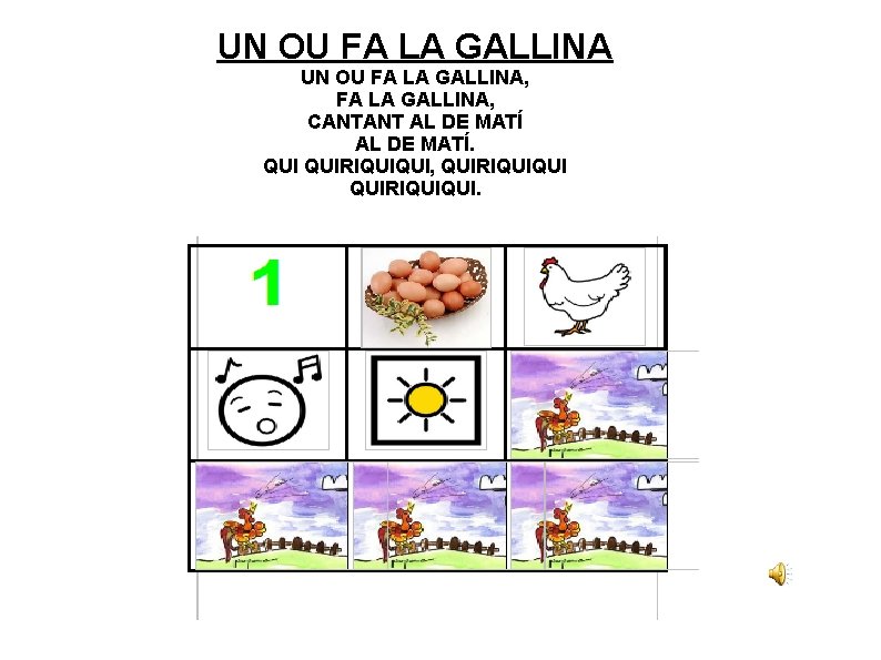 UN OU FA LA GALLINA, CANTANT AL DE MATÍ. QUIRIQUIQUI, QUIRIQUIQUI. 