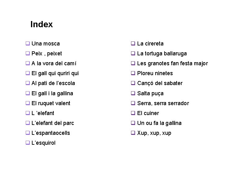 Index INDEX q Una mosca q La cirereta q Peix , peixet q La