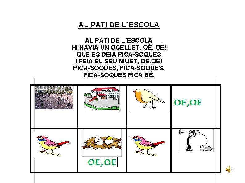 AL PATI DE L´ESCOLA HI HAVIA UN OCELLET, OÉ! QUE ES DEIA PICA-SOQUES I