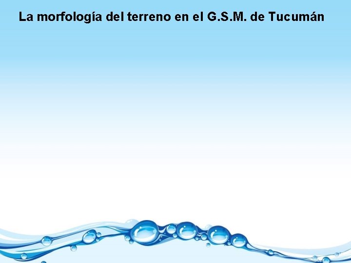 La morfología del terreno en el G. S. M. de Tucumán 