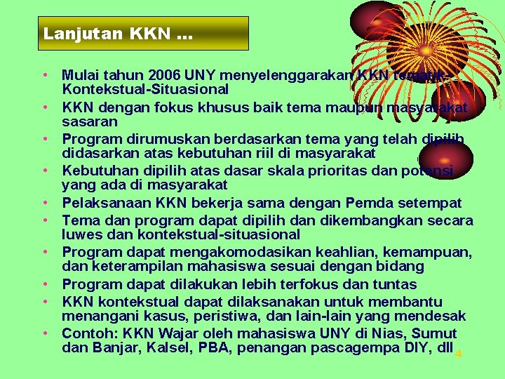 Lanjutan KKN … • Mulai tahun 2006 UNY menyelenggarakan KKN tematik. Kontekstual-Situasional • KKN