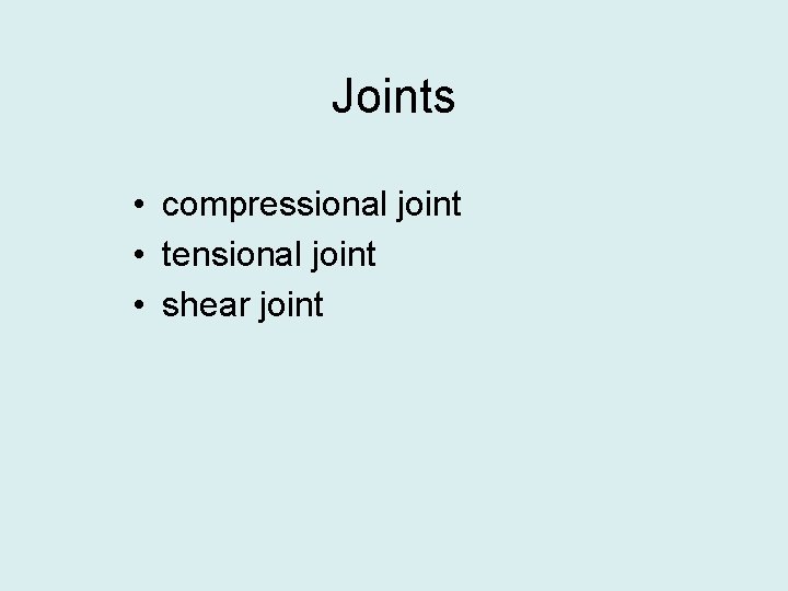 Joints • compressional joint • tensional joint • shear joint 