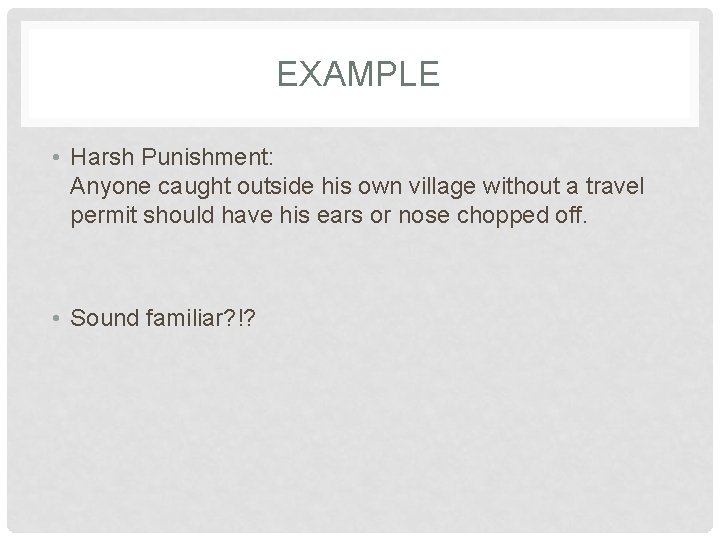 EXAMPLE • Harsh Punishment: Anyone caught outside his own village without a travel permit