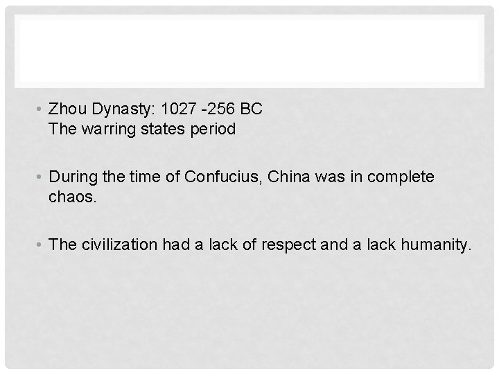  • Zhou Dynasty: 1027 -256 BC The warring states period • During the