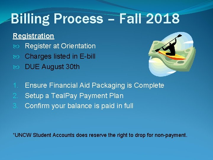 Billing Process – Fall 2018 Registration Register at Orientation Charges listed in E-bill DUE