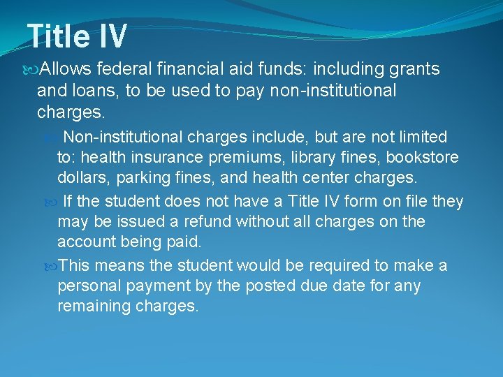 Title IV Allows federal financial aid funds: including grants and loans, to be used