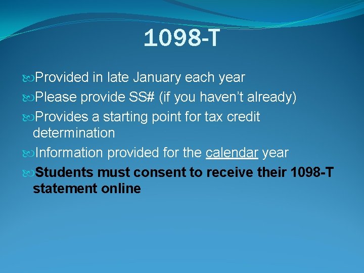 1098 -T Provided in late January each year Please provide SS# (if you haven’t