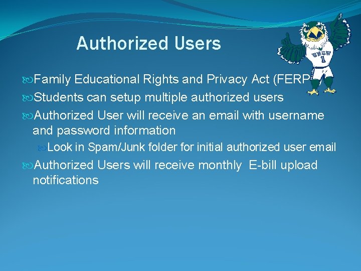 Authorized Users Family Educational Rights and Privacy Act (FERPA) Students can setup multiple authorized