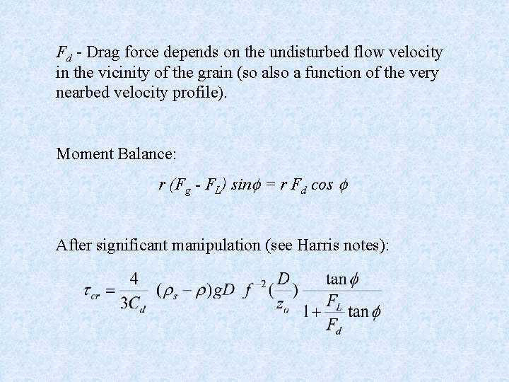 Fd - Drag force depends on the undisturbed flow velocity in the vicinity of