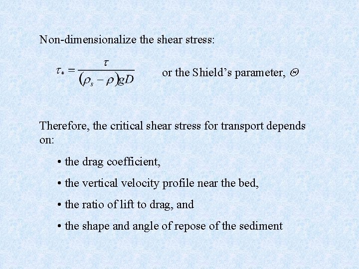 Non-dimensionalize the shear stress: or the Shield’s parameter, Therefore, the critical shear stress for