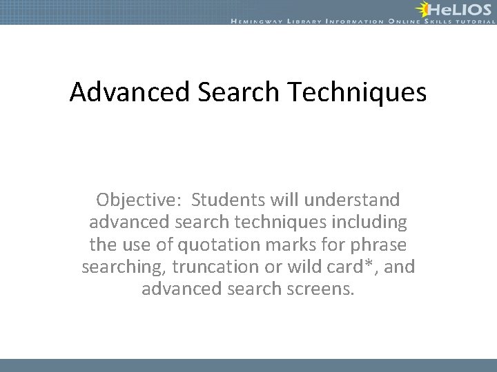 Advanced Search Techniques Objective: Students will understand advanced search techniques including the use of